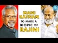 Mani Ratnam To Make A Biopic Of Rajinikanth !