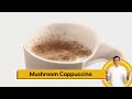 Mushroom Cappuccino | मशरुम कॅपचीनो | Mushroom Soup | Sanjeev Kapoor Khazana