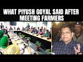 Piyush Goyal On Farmers Protest | What Piyush Goyal Said After Late-Night Meeting With Farmers