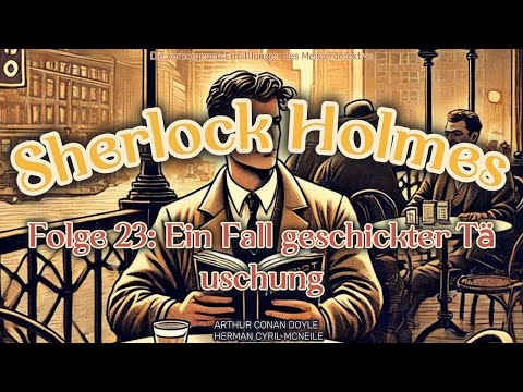 Sherlock Holmes - Die geheimen Fälle des Meisterdetektivs - 23: Ein Fall geschickter Täuschung