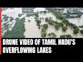 Tamil Nadu Floods | Lakes Overflow As Rain Unleashes Fury In Tamil Nadu. Watch Drone Footage