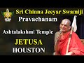 Sri ChinnaJeeyar Swamiji Pravachanam || Ashtalakshmi Temple - JETUSA Houston || Jetworld