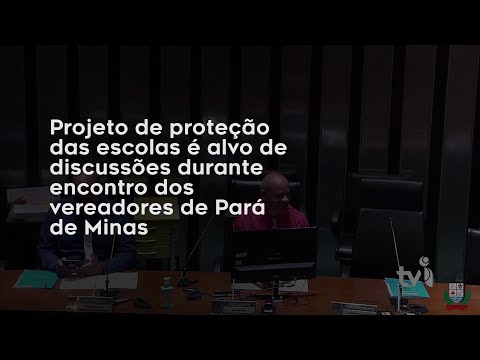Vídeo: Projeto de proteção das escolas é alvo de discussões durante encontro dos vereadores de Pará de Minas