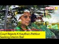 Court Rejects K Kavithas Petition Seeking Interim Bail | Delhi Excise Policy Case | NewsX
