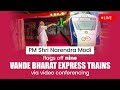 LIVE: PM Narendra Modi flags off nine Vande Bharat Express trains via video conferencing