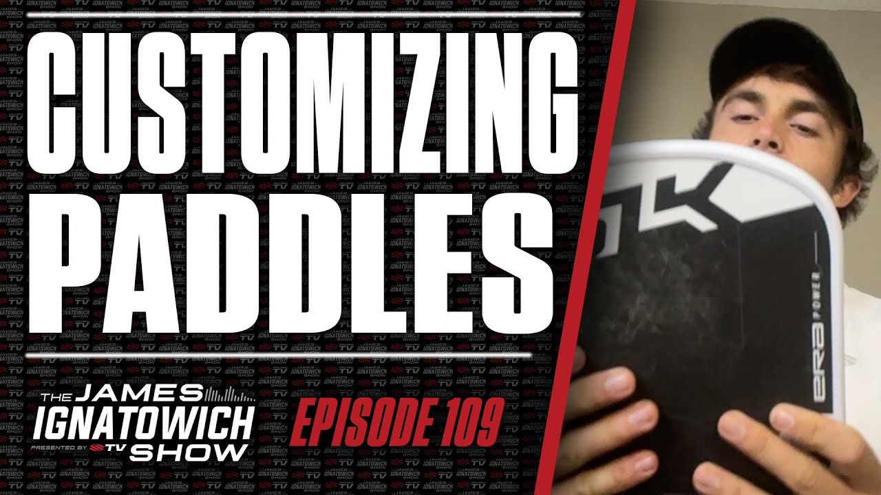 Paddle Customizations WILL Improve Your Pickleball Game 💯 | James Ignatowich Show