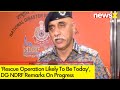 Rescue Operation Likely To Be Today | DG NDRF Remarks On Progress | NewsX