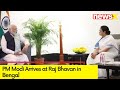 PM Modi Arrives at Raj Bhavan | PM in Bengal | NewsX