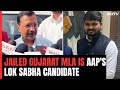 Arvind Kejriwal Names Jailed Gujarat MLA As Candidate For Lok Sabha Elections