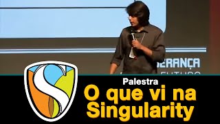 O que vi na Singularity: 7 tendências para o futuro