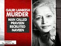 Gauri Lankesh Anti-Hindu, had to be  Killed: Arrested man’s confession