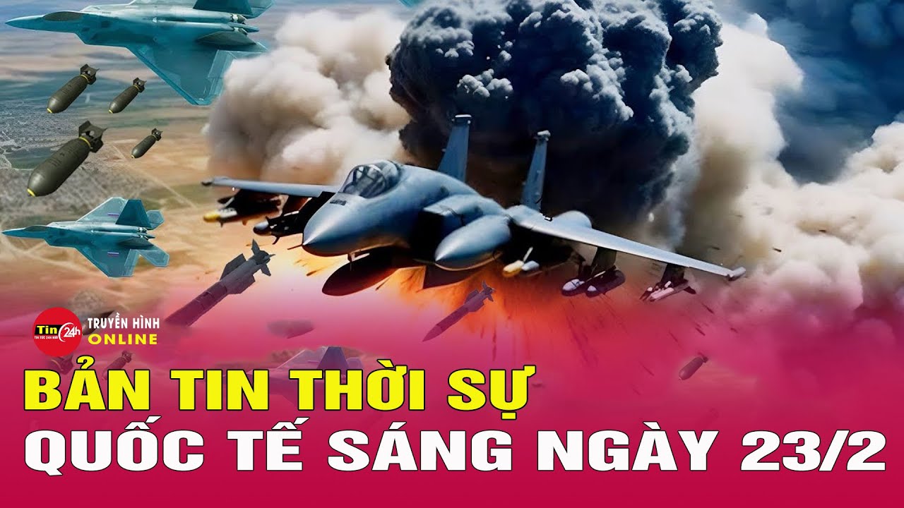 Toàn cảnh thời sự quốc tế sáng 23/2: Toan tính của châu Âu khi lên kế hoạch đưa quân tới Ukraine