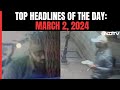 Rameshwaran Cafe Blast Suspect Caught On CCTV I Top Headlines Of The Day: March 2, 2024