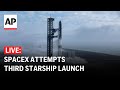 LIVE: SpaceX attempts third Starship launch