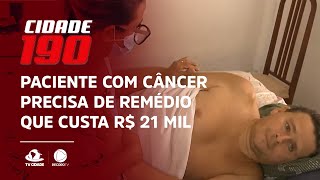 Paciente com câncer precisa de remédio que custa R$ 21 mil
