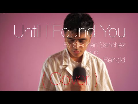 Until I Found You By Stephen Sanchez And Em Beihold ( Cover ) ( Lyrics Video )