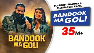Bandook Ma Goli - Masoom Sharma & Meenakshi  Rana ft Nidhi Sharma