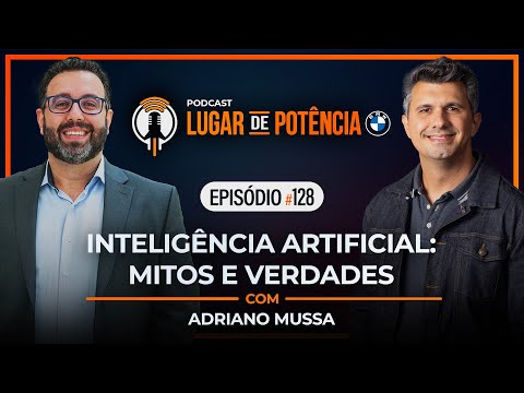 Inteligência Artificial, Mitos e Verdades - com Adriano Mussa | Lugar de Potência #128