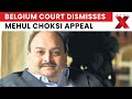 Belgium Court Rejects Mehul Choksi’s Appeal Against Extradition in PNB Scam Case