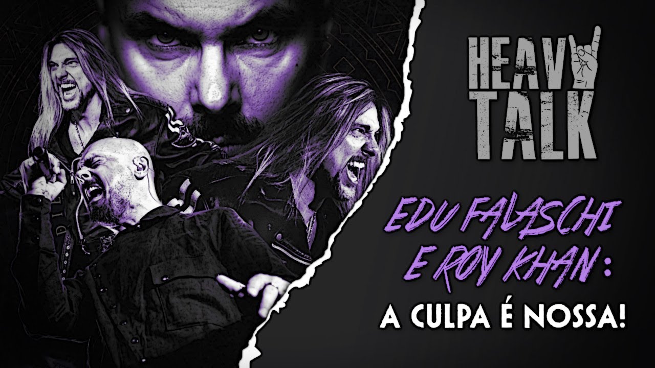 EDU FALASCHI & ROY KHAN: A CULPA É NOSSA! | Heavy Talk
