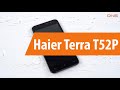 Распаковка Haier Terra T52P / Unboxing Haier Terra T52P
