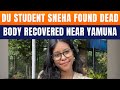 LIVE: Sneha Debnath Found Dead In Yamuna River | Missing DU Student Case Update | News9