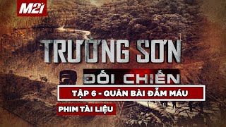 Trường Sơn đối chiến | TẬP 6 - Quân bài đẫm máu | Phim tài liệu | Media 21