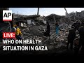LIVE: WHO addresses media on the health situation in Gaza