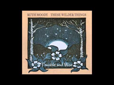 Ruth Moody - Trouble and Woe