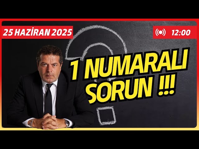 GELDİK TÜRKİYE'NİN BİR NUMARALI SORUNUNU KONUŞMAYA...