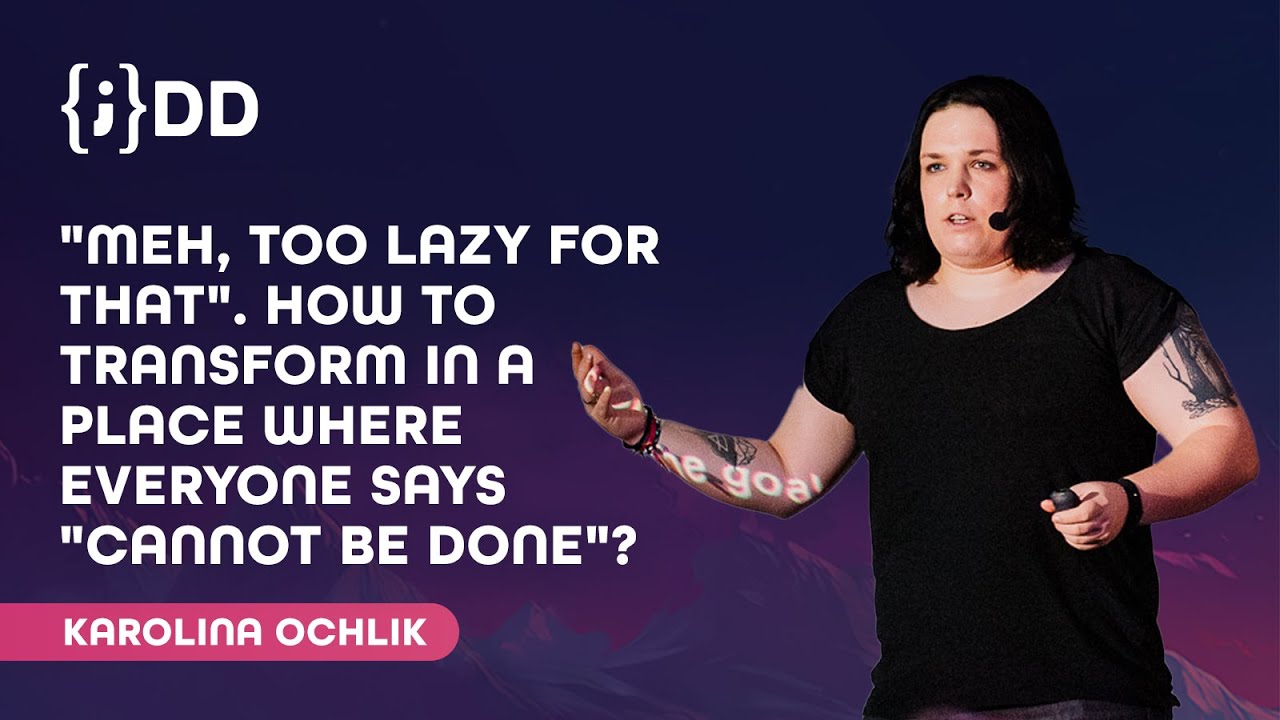 JDD 2024: How to transform in a place where everyone says "cannot be done"? - Karolina Ochlik