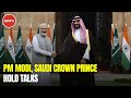 PM Modi Meets Saudi Crown Prince, Says Bilateral Ties To Get New Direction