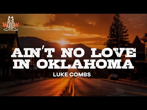 luke combs - ain’t no love in oklahoma (lyrics)