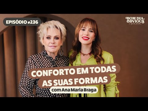 Ana Maria Braga: conforto, relacionamentos, carreira e autoestima | Bom dia, Obvious