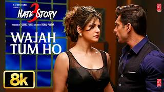 Wajah Tum Ho 8K Full Song | Hate Story 3 | Zareen Khan | Karan Singh Grover  | Armaan Malik