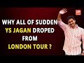 Is this reason for YS Jagan to drop London Tour?