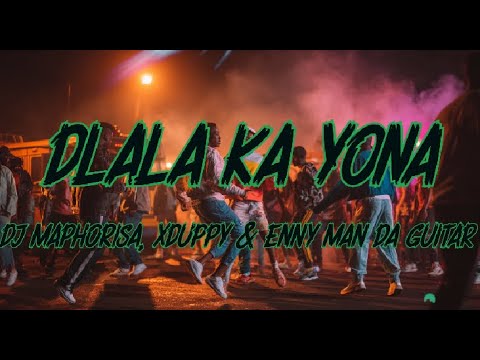 DJ Maphorisa, Xduppy & Enny Man Da Guitar - Dlala Ka Yona ft. Focalistic, Ricky Lenyora (Lyrics)