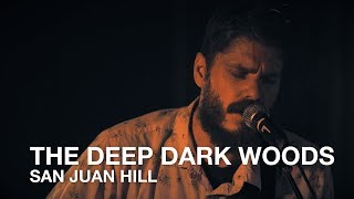 The Deep Dark Woods | San Juan Hill | First Play Live