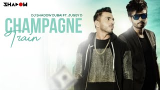 Champagne Train Remix - Dj Shadow Dubai Ft Juggy D