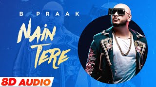 Nain Tere (8D Audio) – B Praak Ft Jaani | Punjabi Song Video HD