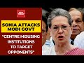 Modi govt misusing institutions to target political opponents: Sonia Gandhi