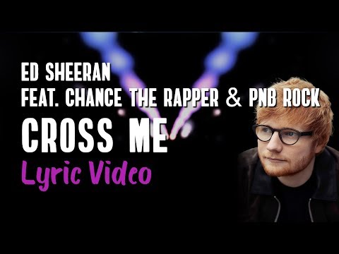 Ed Sheeran - Cross Me (Lyrics) feat. Chance The Rapper, PnB Rock | No.6