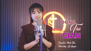 Dòng Thời Gian || Sáng tác : Minh Tâm || Trình bày : Lệ Quyên || Official MV Thánh Ca