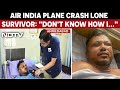 Air India Plane Crash Survivor | Dont Know How I Got Saved: Air India Plane Crash Lone Survivor