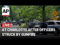 LIVE: In North Carolina after police say numerous officers shot in Charlotte