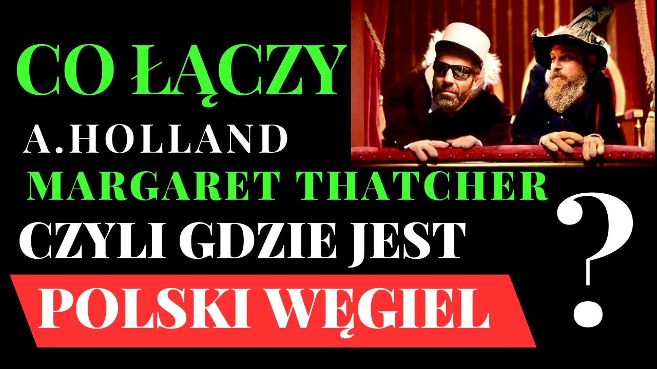 CO ŁĄCZY AGNIESZKĘ HOLLAND I MARGARET THATCHER ? CZYLI GDZIE JEST POLSKI WEGIEL ? SKW #3