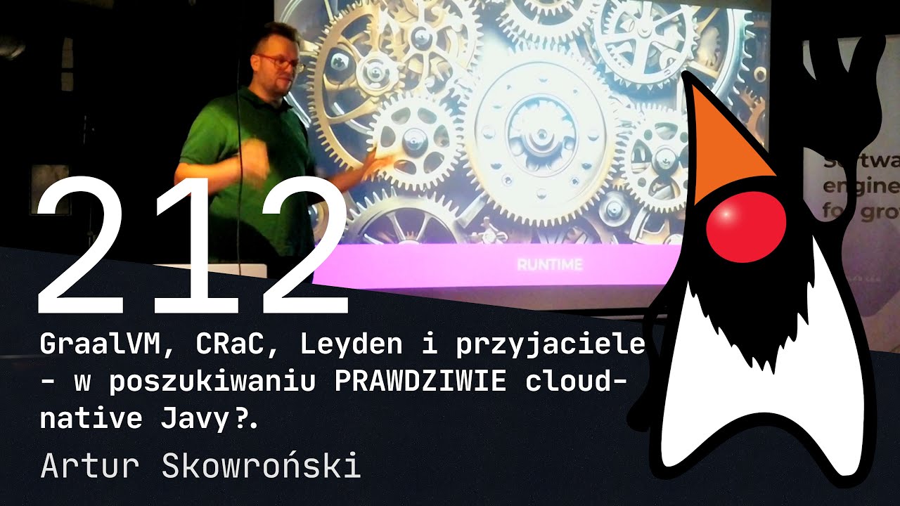 GraalVM, CRaC, Leyden i przyjaciele - w poszukiwaniu PRAWDZIWIE cloud-native Javy? Artur Skowroński