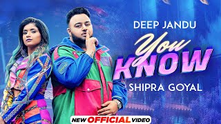 You Know ~ Deep Jandu & Shipra Goyal | Punjabi Song