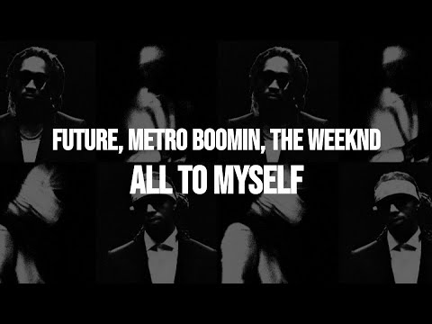 Future & Metro Boomin - All to Myself (feat. The Weeknd) (Clean - Lyrics)