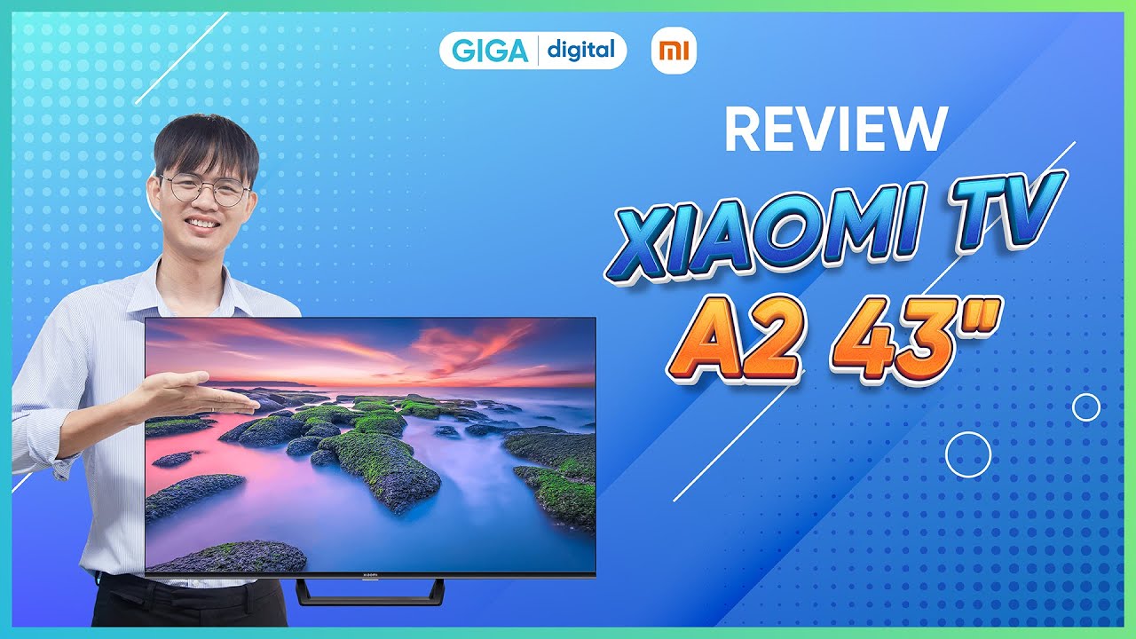 Chiếc Tivi 43 inch đáng mua nhất Việt Nam | Review Smart Tivi Xiaomi A2 43 Inch | Giga Digital